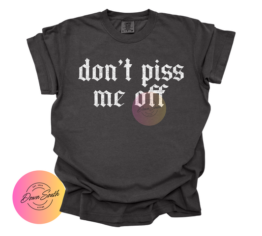 Don’t piss me off everyday wear women’s tee